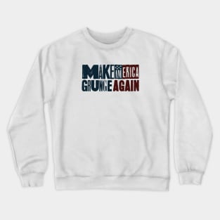 Make America Grunge Again Crewneck Sweatshirt